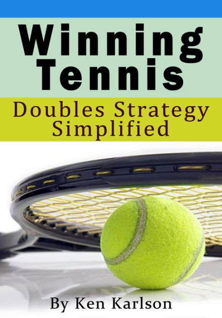 To be successful in doubles, a lot of strategy is involved. Winning Tennis - Doubles Strategy Simplified by Ken ...