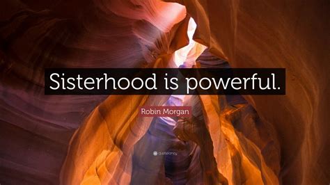 Robin Morgan Quote “sisterhood Is Powerful”