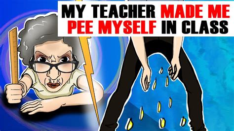 My Teacher Made Me Pee Myself In Class My Crazy Story YouTube