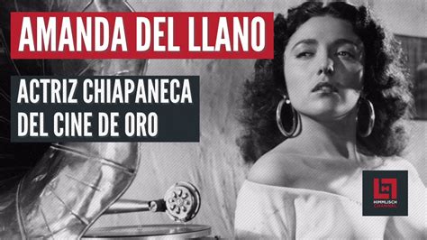 CÁpsula Amanda Del Llano Actriz Chiapaneca De La época De Oro Del Cine Mexicano Youtube