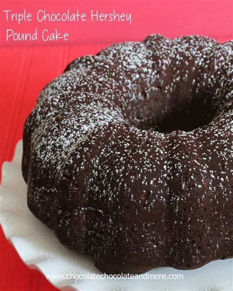 Check spelling or type a new query. Triple Chocolate Hershey Pound Cake - Chocolate Chocolate ...