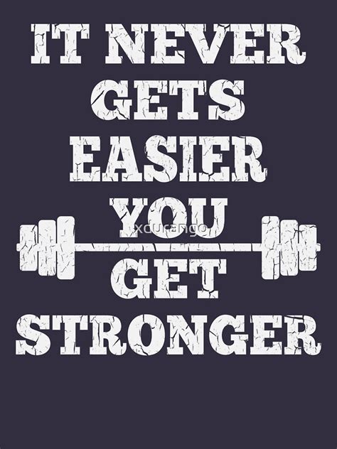 Fitness It Doesnt Get Easier You Get Stronger T Shirt By Xdurango