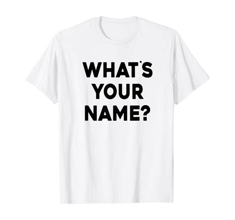 Whats Your Name T Shirt Clothing