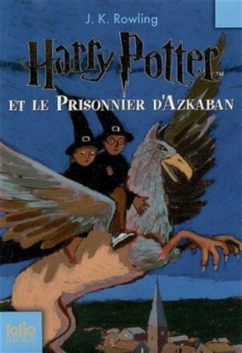 Harry potter and the prisoner of azkaban is a 2004 fantasy film directed by alfonso cuarón and distributed by warner bros. Harry Potter et le prisonnier d'Azkaban de J K Rowling | À ...