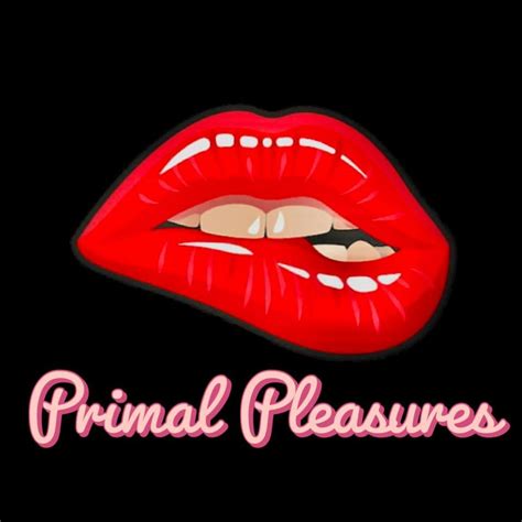 Primal Pleasures