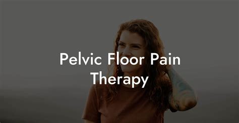 Pelvic Floor Pain Therapy Glutes Core And Pelvic Floor