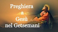 Preghiera a Gesù nel Getsemani per chiedere una grazia - Gesù promette ...