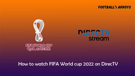 How To Watch Fifa World Cup 2022 Final On Directv Step By Step Guide