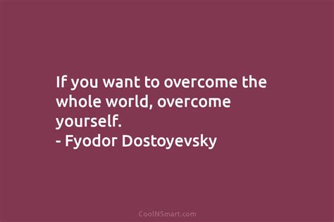 Fyodor Dostoyevsky Quote If You Want To Overcome The Whole World
