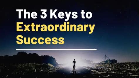 3 Keys To Achieving Extraordinary Success In Life