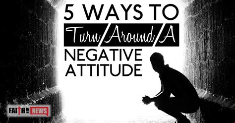 5 Ways To Turn Around A Negative Attitude Faith In The News