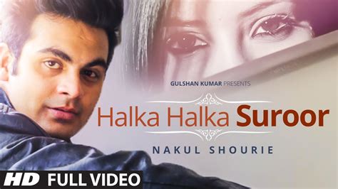 Exclusive: Halka Halka Suroor Full Video Song By Nakul Shourie - YouTube