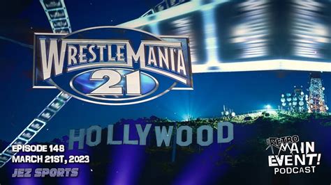 Wwe Wrestlemania 21 The Retro Main Event Podcast 148 Youtube