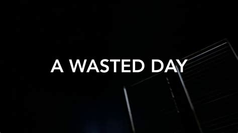 A Wasted Day Youtube