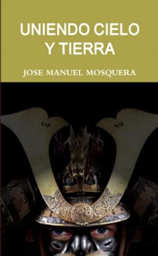 Uniendo Cielo Y Tierra Spanish Edition By José Manuel Mosquera