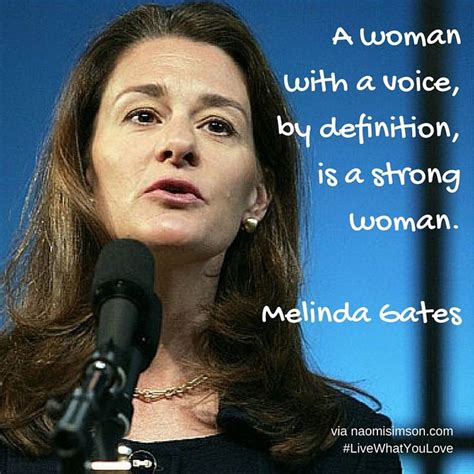 A Woman With A Voice By Definition Is A Strong Woman Melinda Gates Livewhatyoulove