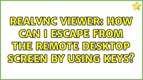 Realvnc Viewer How Can I Escape From The Remote Desktop Screen By