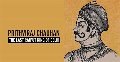 The Story Of Prithviraj Chauhan The Last Rajput Ruler Of Delhi