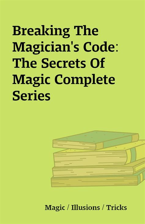 Breaking The Magicians Code The Secrets Of Magic Complete Series Shareknowledge Central