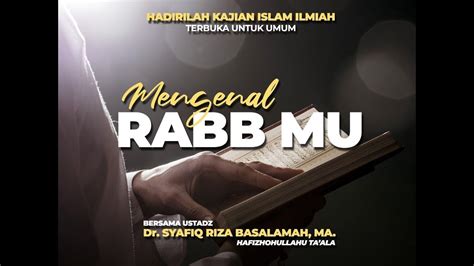 Ta Jakarta Mengenal Rabb Mu Ustadz Dr Syafiq Riza Basalamah Ma