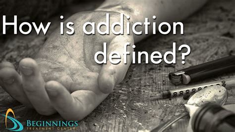 Addiction Recovery How Is Addiction Defined Beginnings Treatment