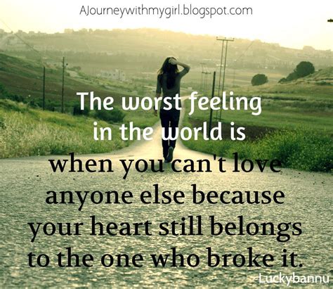 the worst feeling in the world is when you can t love anyone else because your heart still