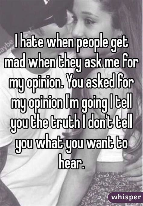 I Hate When People Get Mad When They Ask Me For My Opinion You Asked For My Opinion I M Going I