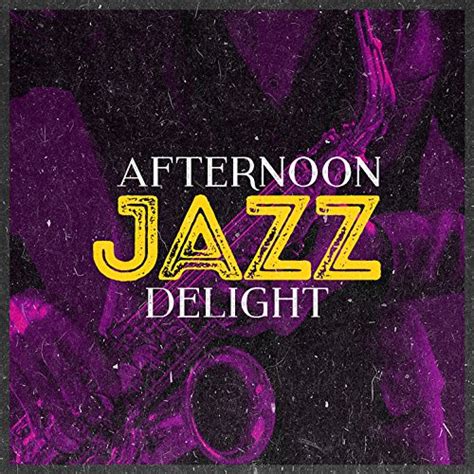 Afternoon Jazz Delight Afternoon Jazz Digital Music