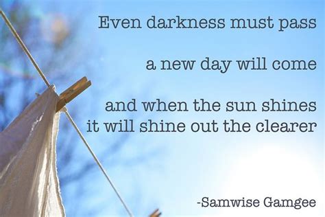 Even Darkness Must Pass Sunshine Quotes Samwise Gamgee Quotes Samwise Gamgee