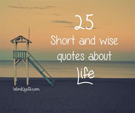 25 Short And Wise Quotes About Life Word Quote Famous Quotes Wise