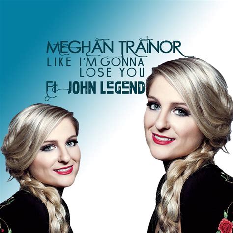 verse c in the blink of an eye em just a whisper of smoke am you could lose everything. Meghan Trainor Feat. John Legend - Like I'm Gonna Lose You ...