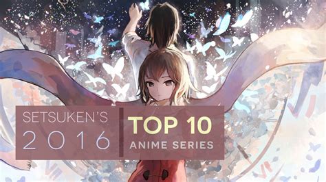 Setsukens Top 10 Anime Series Of 2016 Anime Evo