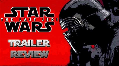 Star Wars The Last Jedi Trailer Review Youtube