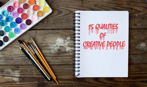 15 Qualities Of Creative People Blog Escape Motions