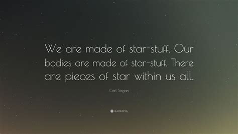 Carl Sagan Quote We Are Made Of Star Stuff Our Bodies