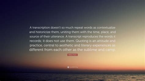 William Flesch Quote A Transcription Doesnt So Much Repeat Words As
