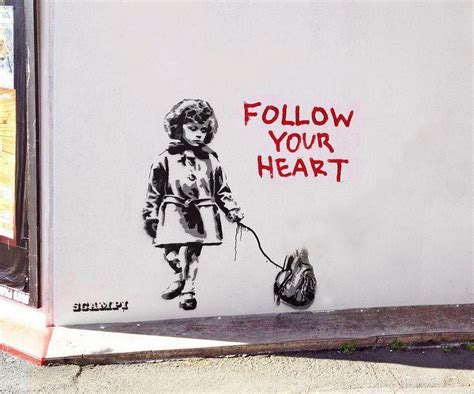 Follow Your Heart Street Art Best Street Art Banksy Art