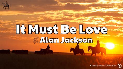 Alan Jackson It Must Be Love Lyrics Youtube