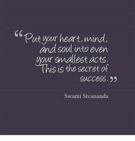 put your heart mind and soul into even your smallest acts this is the secret of success swami