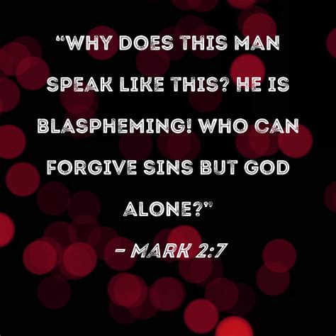 Mark 27 Why Does This Man Speak Like This He Is Blaspheming Who Can
