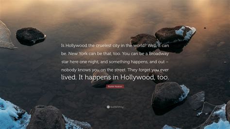 Buster Keaton Quote Is Hollywood The Cruelest City In The World Well