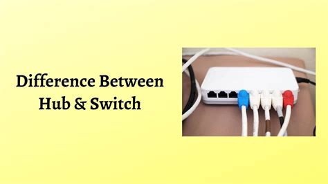 Difference Between Hub And Switch Hub Vs Switch Which Is The Choice