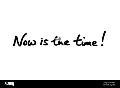 Now Is The Time Handwritten On A White Background Stock Photo Alamy