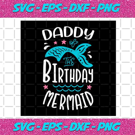 Daddy Birthday Mermaid Svg Birthday Svg Daddy Birthday Svg Daddy Svg