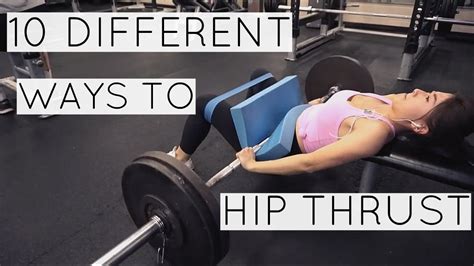 10 Different Ways To Hip Thrust Youtube