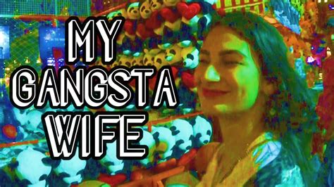 My Gangsta Wife Youtube