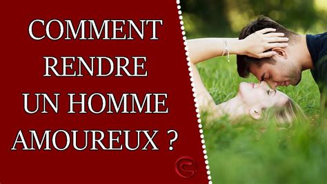 Amour Blog Comment Bien Rendre Un Homme Fou Amoureux