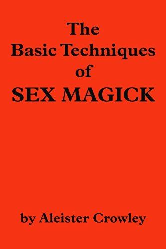 The Basic Techniques Of Sex Magick By Aleister Crowley Goodreads