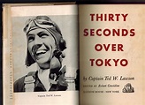 Thirty Seconds Over Tokyo by Captain Ted W.; Edited by Robert Considine ...