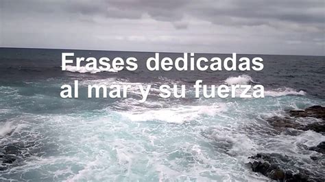 El Mar Y Su Marea Furia Calma Y Vida Frases Dedicadas Al Mar